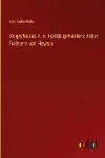 Biografie des k. k. Feldzeugmeisters Julius Freiherrn von Haynau af Carl Schonhals