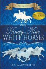 Ninety-Nine White Horses af J. B. Wadsworth