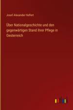 Über Nationalgeschichte und den gegenwärtigen Stand ihrer Pflege in Oesterreich af Josef Alexander Helfert