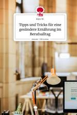 Tipps und Tricks für eine gesündere Ernährung im Berufsalltag. Life is a Story - story.one af Kim W.