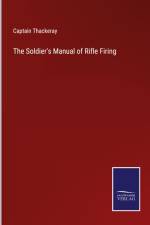 The Soldier's Manual of Rifle Firing