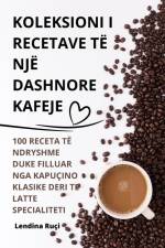 KOLEKSIONI I RECETAVE TË NJË DASHNORE KAFEJE af Lendina Ruçi