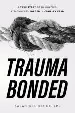 Trauma Bonded af Sarah Westbrook