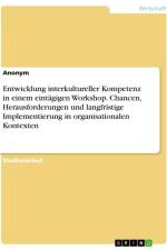 Entwicklung interkultureller Kompetenz in einem eintägigen Workshop. Chancen, Herausforderungen und langfristige Implementierung in organisationalen Kontexten af Anonymous