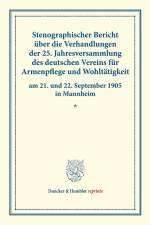 Stenographischer Bericht über die Verhandlungen der 25. Jahresversammlung des deutschen Vereins für Armenpflege und Wohltätigkeit am 21. und 22. September 1905 in Mannheim.