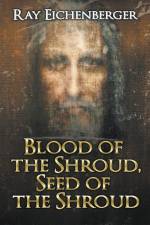 Blood of the Shroud, Seed of the Shroud af Ray Eichenberger