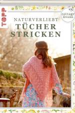 Cottage Dreams - Naturverliebt Tücher stricken