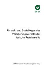 Umwelt- und Sozialfolgen des Verfütterungsverbotes für tierische Proteinmehle