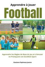 Apprendre à Jouer Football Apprendre les règles de Base du jeu et s'Amuser en Pratiquant cet Excellent Sport af Gustavo Espinosa Juarez