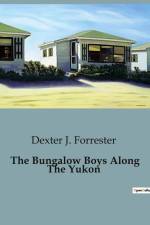 The Bungalow Boys Along The Yukon af Dexter J. Forrester