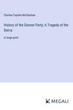 History of the Donner Party; A Tragedy of the Sierra af Charles Fayette McGlashan