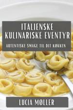 Italienske Kulinariske Eventyr af Lucia Møller