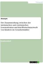 Der Zusammenhang zwischen der intrinsischen und extrinsischen Lesemotivation und dem Wortschatzerwerb von Kindern im Grundschulalter af Anonymous