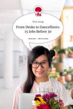 From Desks to Dancefloors: 15 Jobs Before 30. Life is a Story - story.one af Htut Aung