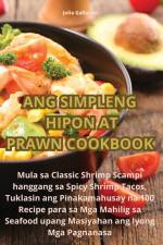 ANG SIMPLENG HIPON AT PRAWN COOKBOOK af Julia Gallardo