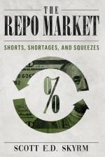 The Repo Market, Shorts, Shortages & Squeezes af Scott Skyrm