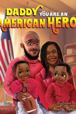 Daddy you are an American Hero
