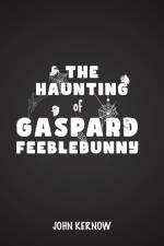 The Haunting of Gaspard Feeblebunny af John Kernow