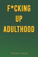 F*cking Up Adulthood af Tyler Fitch