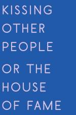 Kissing Other People or the House of Fame
