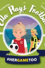 Ella Plays Football - Her Game Too af Alex Barber