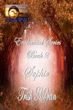 Enchanted Series Book 2 Sophie af Trish Moran