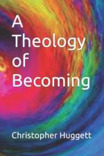 A Theology of Becoming af Christopher Huggett