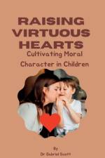Raising Virtuous Hearts af Gabriel Scott