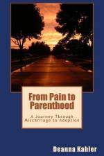 From Pain to Parenthood af Deanna Kahler