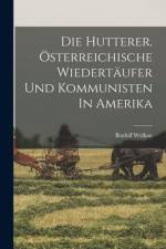 Die Hutterer. Österreichische Wiedertäufer Und Kommunisten In Amerika af Wolkan Rudolf 1860-1927