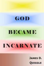 God Became Incarnate af James D Quiggle