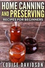 Home Canning and Preserving Recipes for Beginners ***Black and White Edition*** af Louise Davidson