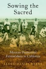 Sowing the Sacred af Lloyd Daniel (Assistant Professor of Religion and Core Faculty in Latinx and Latin American Studies Barba