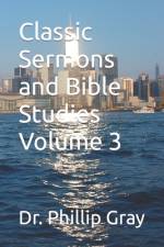Classic Sermons and Bible Studies Volume 3 af Phillip Gray