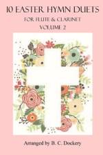 10 Easter Hymn Duets for Flute and Clarinet af B C Dockery