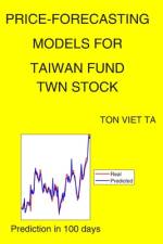 Price-Forecasting Models for Taiwan Fund TWN Stock af Ton Viet Ta