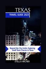 Texas Travel Guide 2023 af Stella Archer