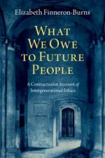 What We Owe to Future People af Elizabeth (Assistant Professor of Political Theory Finneron-Burns