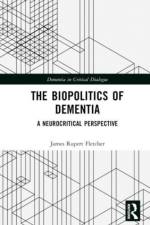 The Biopolitics of Dementia af James Rupert (University of Manchester Fletcher
