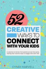 52 Creative Ways to Connect With Your Kids af Cyndi Harvell