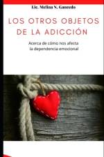 Los otros objetos de la adicción. Acerca de cómo nos afecta la dependencia emocional af Melina Gancedo