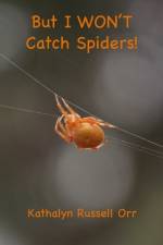 But I WON'T Catch Spiders! af Kathalyn Russell Orr
