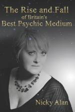 The Rise and Fall of Britain's Best Psychic Medium af Nicky Alan