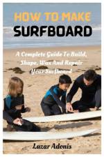 How To Make Surfboard af Lazar Adonis