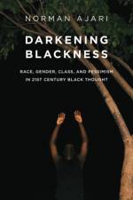 Darkening Blackness af Norman Ajari