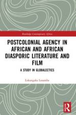 Postcolonial Agency in African and Diasporic Literature and Film af Lokangaka Losambe