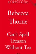 Can't Spell Treason Without Tea af Rebecca Thorne