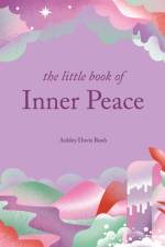 The Little Book of Inner Peace af Ashley Davis Bush