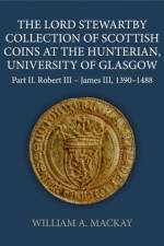 The Lord Stewartby Collection of Scottish Coins at the Hunterian, University of Glasgow af William A. (Independent Scholar) MacKay