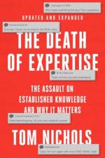 The Death of Expertise af Tom (Staff writer at The Atlantic and Professor Emeritus Nichols